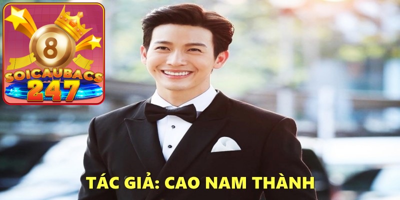 Tác giả Cao Nam Thành – Người Tạo Nên Thành Công Của Soi Cầu 247