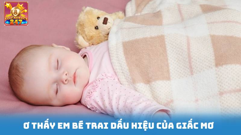 Nằm Mơ Thấy Em Bé Trai Đánh Số Gì - Nên Đánh Số Nào