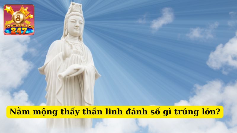 Nằm mộng thấy thần linh đánh số gì trúng xổ số? Báo hiệu điềm gì