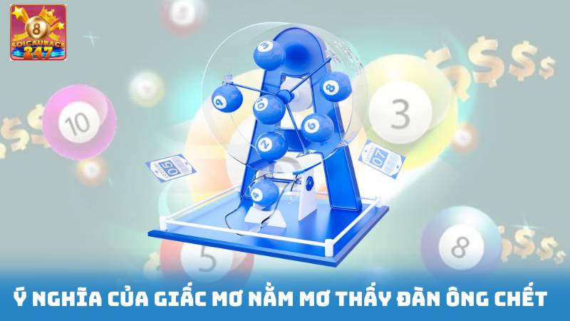 Nằm Mơ Thấy Đàn Ông Chết Đánh Số Gì - Dự Đoán Xổ Số Nằm Mơ Thấy Đàn Ông Chết Đánh Số Gì - Dự Đoán Xổ Số